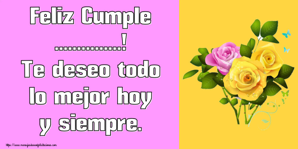 Feliz Cumple Te Deseo Todo Lo Mejor Hoy Y Siempre Tres Rosas Crea Felicitaciones