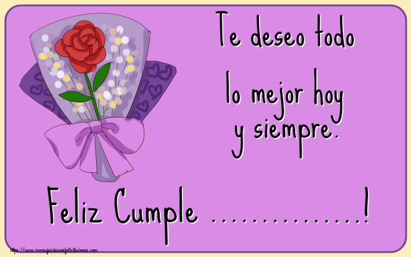 Te Deseo Todo Lo Mejor Hoy Y Siempre Feliz Cumple Crea Felicitaciones Personalizadas Con